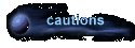 cautions